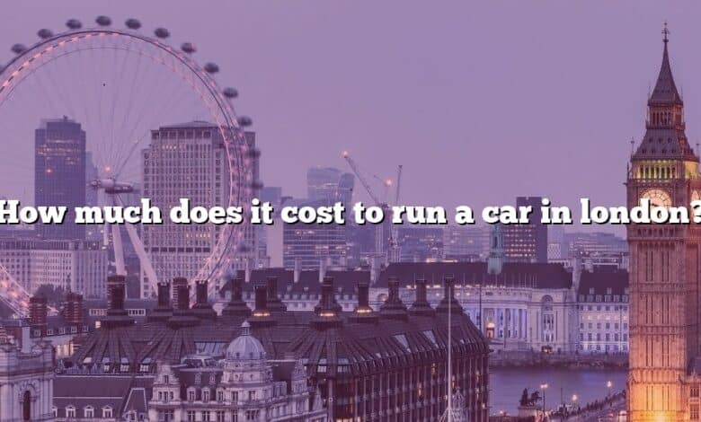How much does it cost to run a car in london?