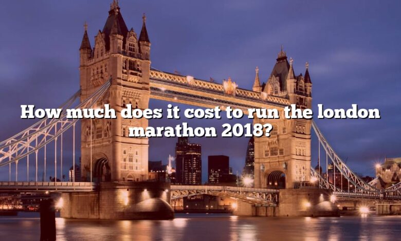 How much does it cost to run the london marathon 2018?