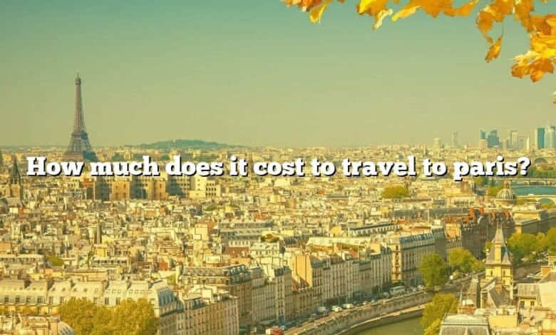 How much does it cost to travel to paris?