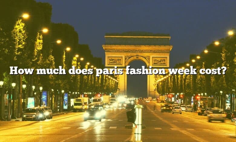 How much does paris fashion week cost?