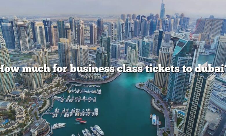 How much for business class tickets to dubai?