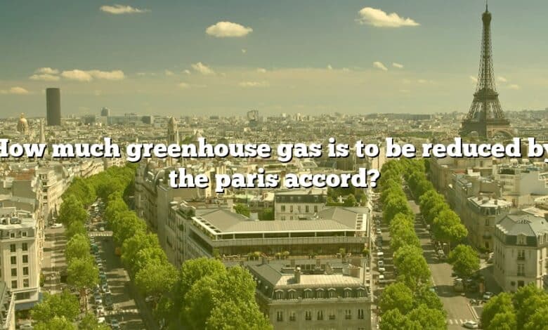How much greenhouse gas is to be reduced by the paris accord?