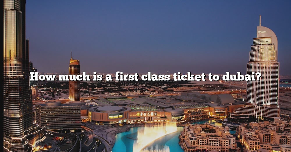 first class round trip tickets to dubai