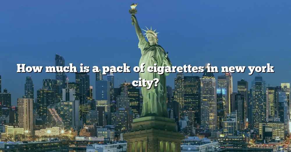 How Much Is A Pack Of Cigarettes In New York City? [The Right Answer