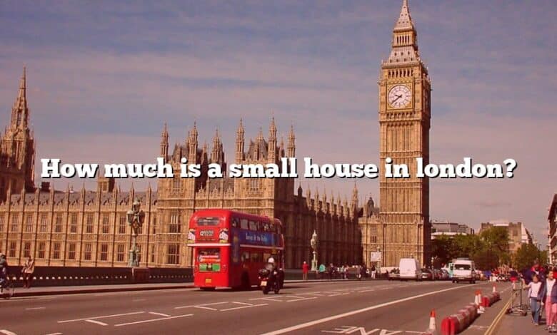 How much is a small house in london?