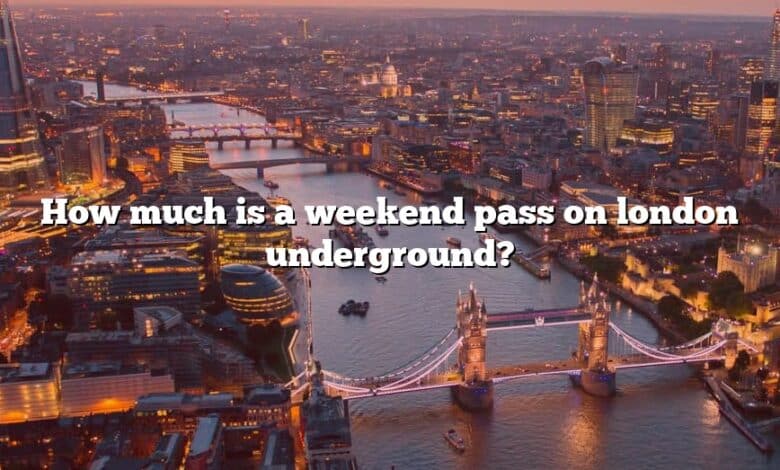 How much is a weekend pass on london underground?