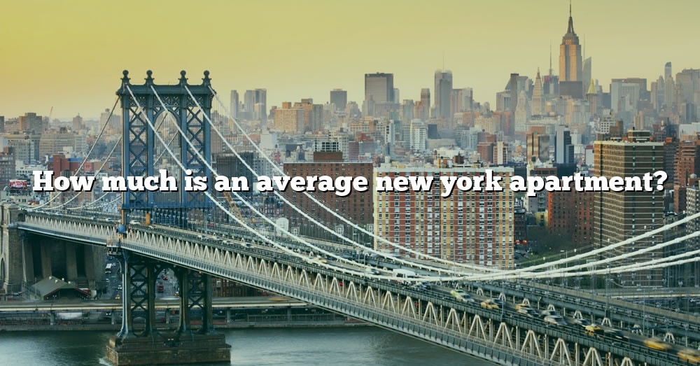 how-much-is-an-average-new-york-apartment-the-right-answer-2022