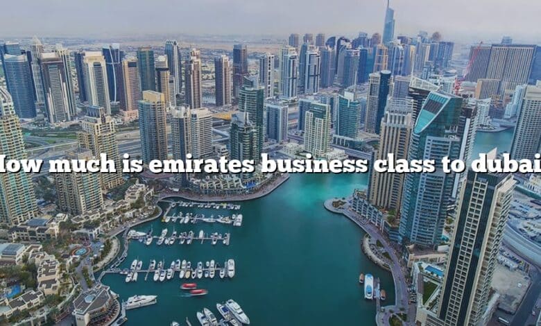 How much is emirates business class to dubai?