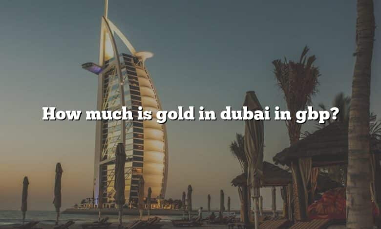 How much is gold in dubai in gbp?
