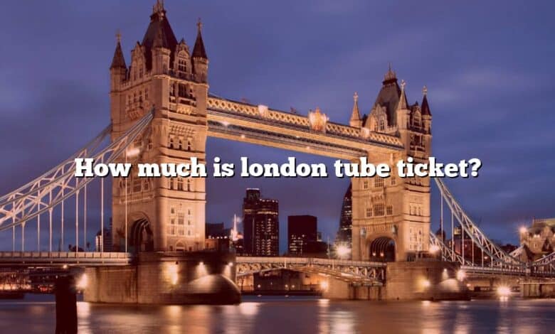 How much is london tube ticket?