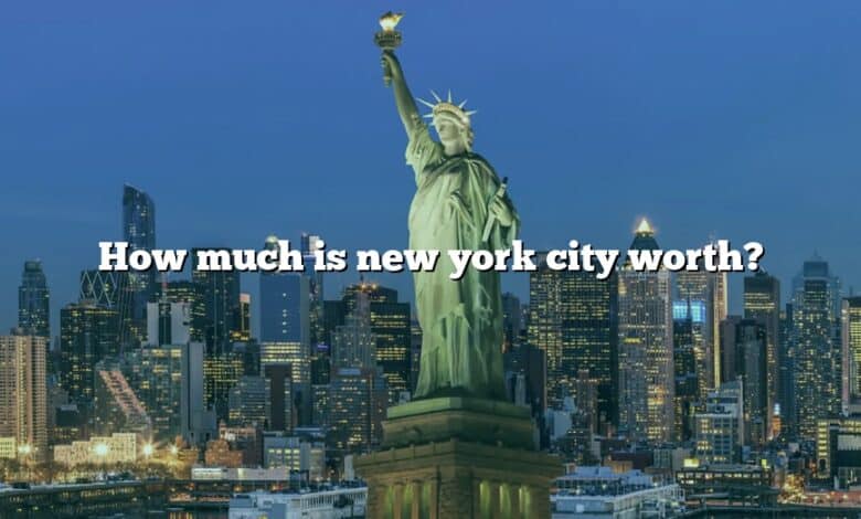 How much is new york city worth?