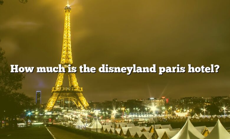 How much is the disneyland paris hotel?