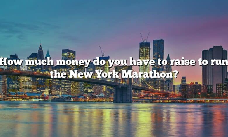 How much money do you have to raise to run the New York Marathon?