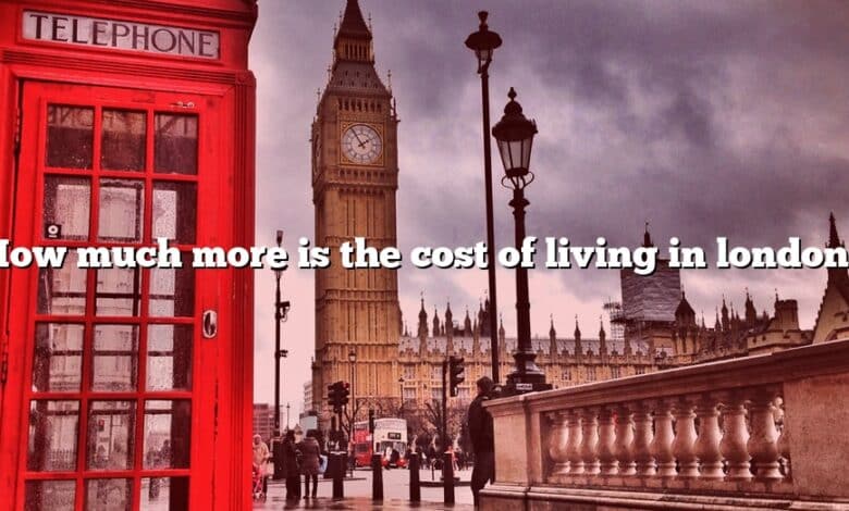 How much more is the cost of living in london?