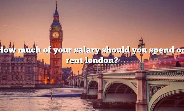 How much of your salary should you spend on rent london?