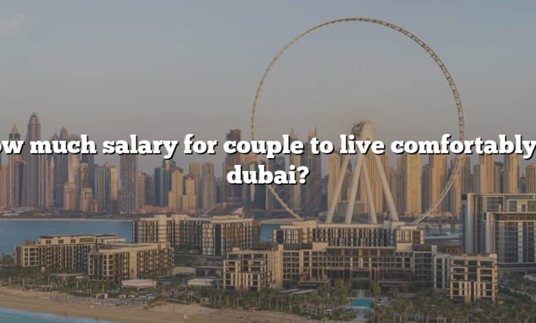 How much salary for couple to live comfortably in dubai?