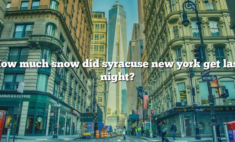 How much snow did syracuse new york get last night?