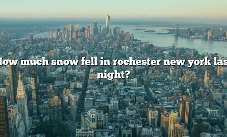 How much snow fell in rochester new york last night?