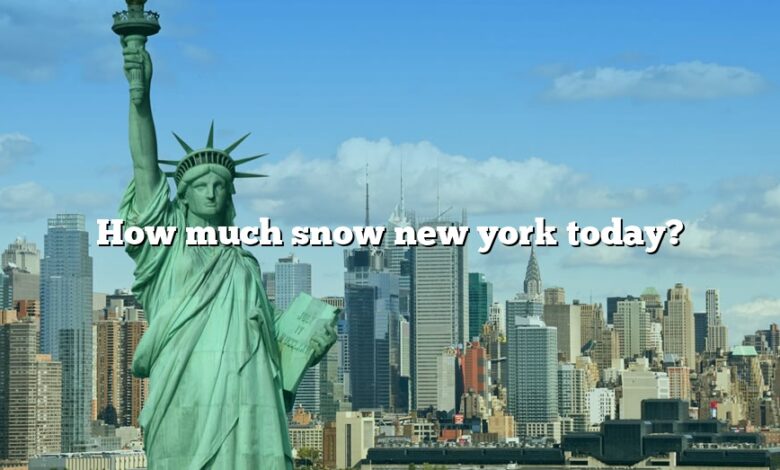 How much snow new york today?