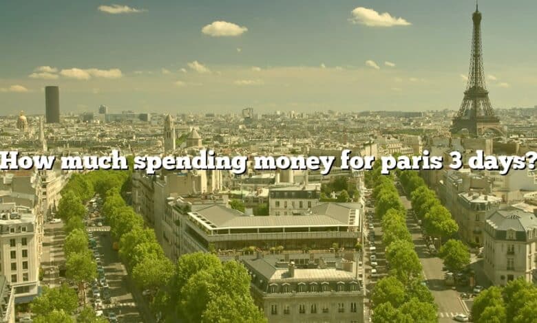 How much spending money for paris 3 days?