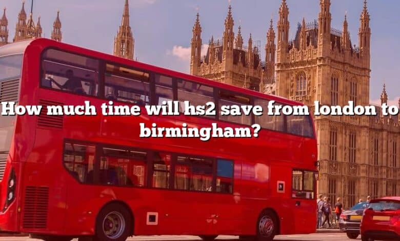 How much time will hs2 save from london to birmingham?