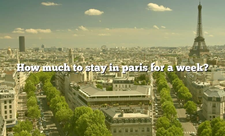 How much to stay in paris for a week?