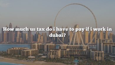 How much us tax do i have to pay if i work in dubai?