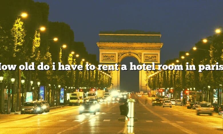 How old do i have to rent a hotel room in paris?
