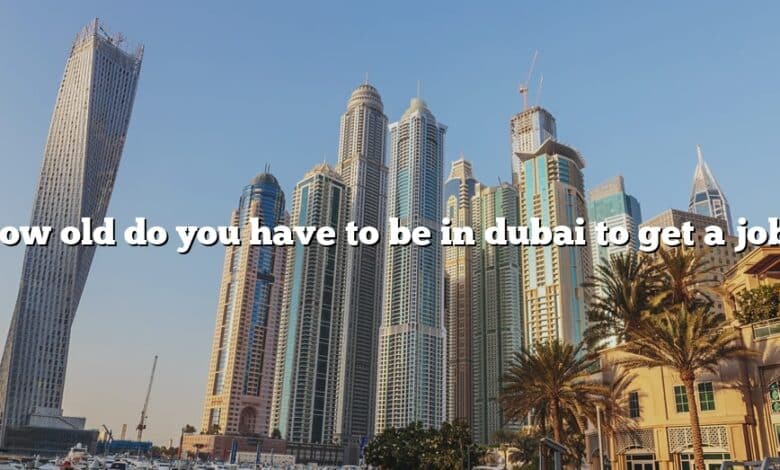 How old do you have to be in dubai to get a job?