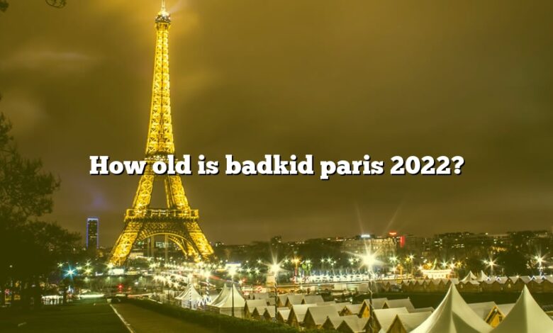 How old is badkid paris 2022?