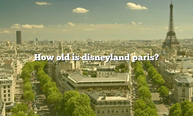 How old is disneyland paris?