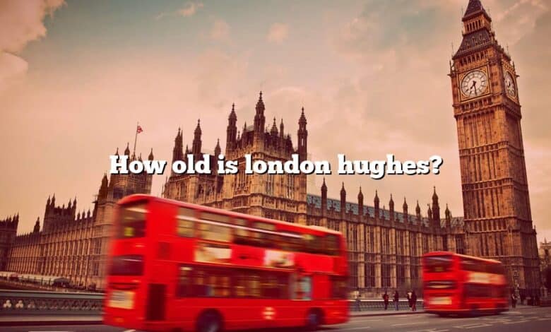 How old is london hughes?