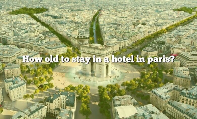 How old to stay in a hotel in paris?