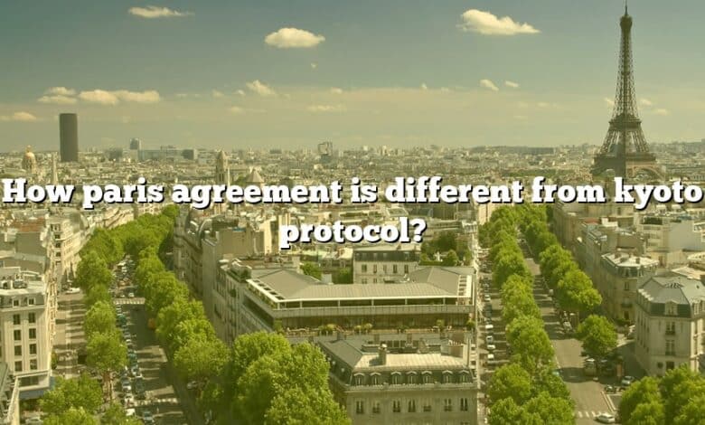 How paris agreement is different from kyoto protocol?