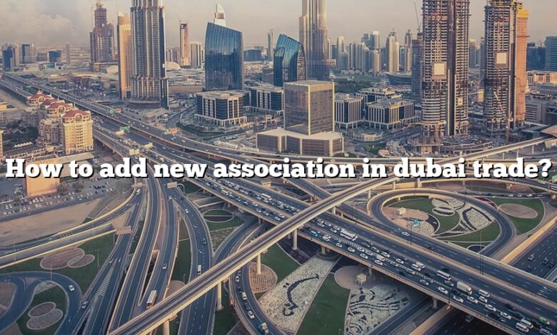 How to add new association in dubai trade?