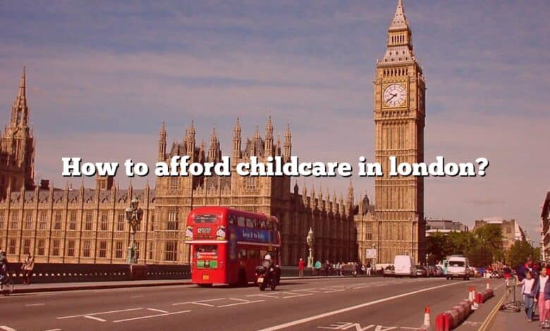 How to afford childcare in london?