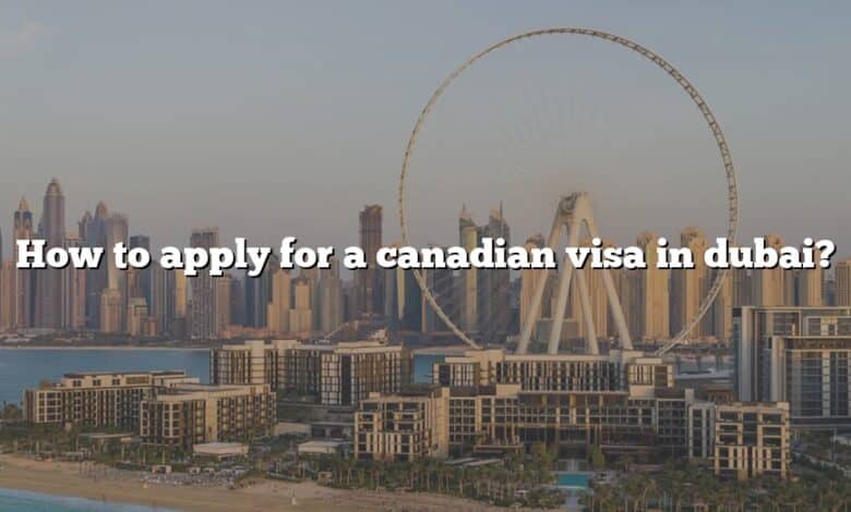 How to apply for a canadian visa in dubai?