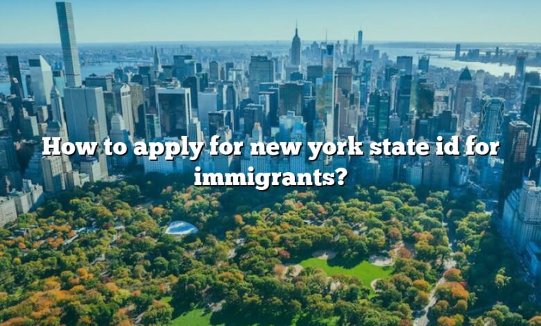How to apply for new york state id for immigrants?