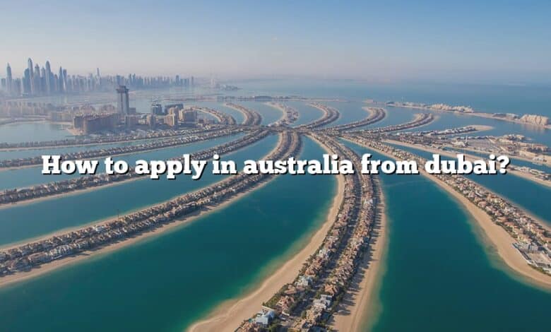 How to apply in australia from dubai?