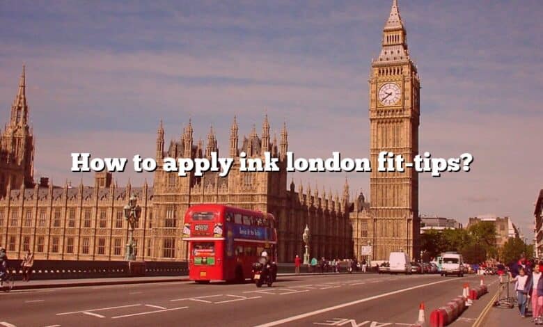 How to apply ink london fit-tips?