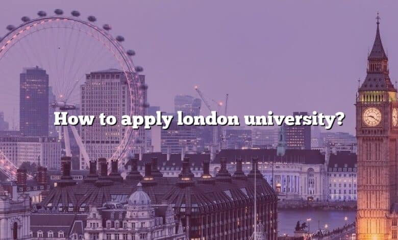 How to apply london university?