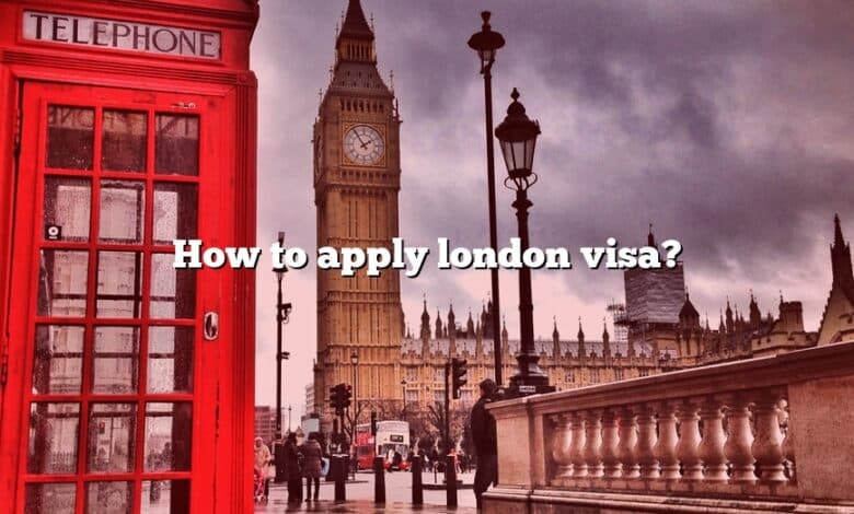 How to apply london visa?