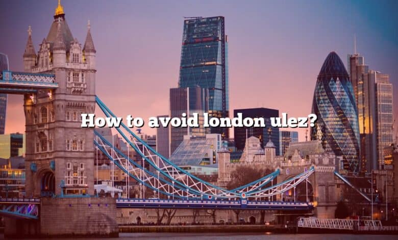 How to avoid london ulez?