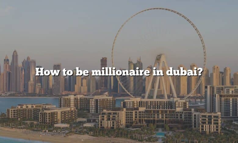 How to be millionaire in dubai?