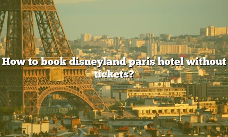 How to book disneyland paris hotel without tickets?