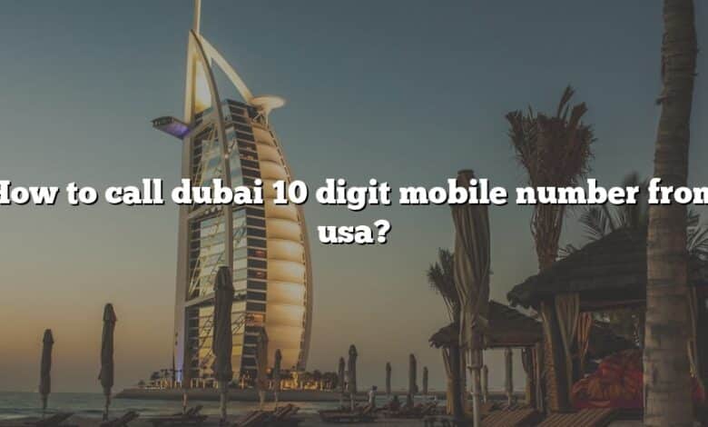 How to call dubai 10 digit mobile number from usa?