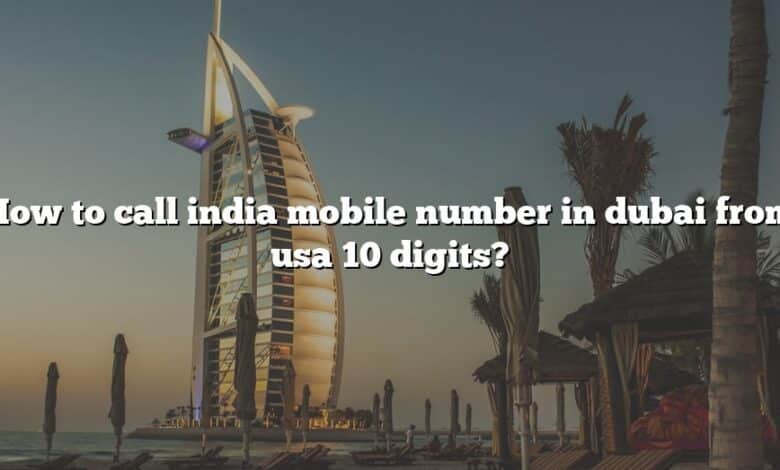 How to call india mobile number in dubai from usa 10 digits?