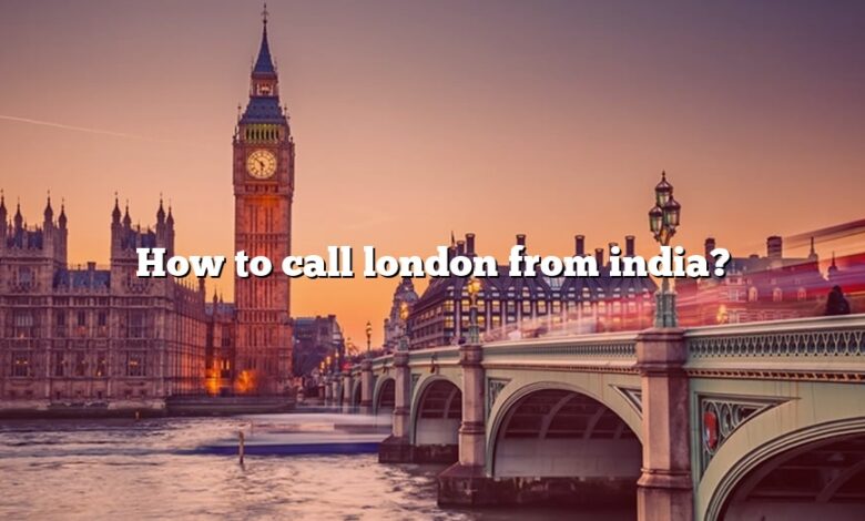 How to call london from india?