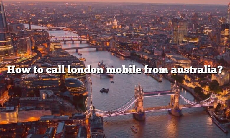 How to call london mobile from australia?