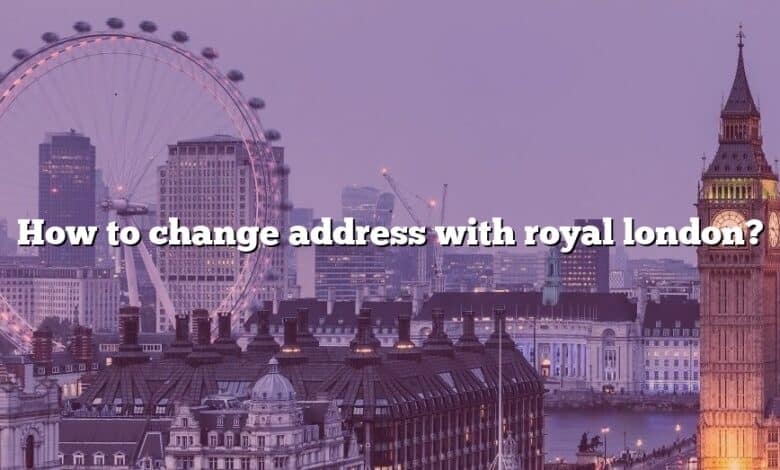 How to change address with royal london?